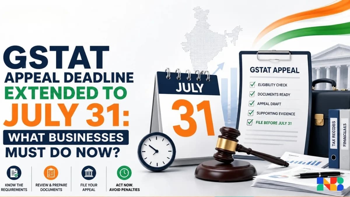 GSTAT Appeal Deadline Extended to July 31: What Businesses Must Do Now?
